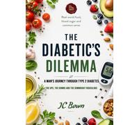 The Diabetic’s Dilemma: A Man’s Journey Through Type 2 Diabetes