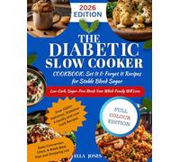 The Diabetic Slow Cooker Cookbook: Set It & Forget It Recipes for Stable Blood Sugar: Low-Carb, Sugar-Free Meals Your Whole Family Will Love