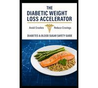 The Diabetic Weight Loss Accelerator: Avoid Crashes, Reduce Cravings - Diabetes & Blood Sugar Safety Guide. (Successful Weight Loss for ordinary ... the age of 40 and those with Type 2 Diabetes)
