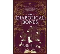The Diabolical Bones: A gripping gothic mystery set in Victorian Yorkshire (The Bronte Mysteries)