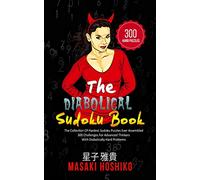 The Diabolical Sudoku Book: The Collection Of Hardest Sudoku Puzzles Ever Assembled - 300 Challenges For Advanced Thinkers With Diabolically Hard Problems