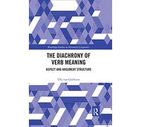The Diachrony of Verb Meaning: Aspect and Argument Structure (Routledge Studies in Historical Linguistics)