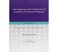 The Diagnosis and Treatment of Common Functional Illnesses: 1