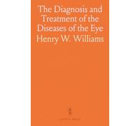 The Diagnosis and Treatment of the Diseases of the Eye