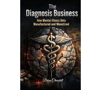 The Diagnosis Business: How Mental Illness Gets Manufactured and Monetized (The Profit Over Patients Series)