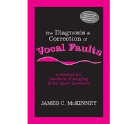 The Diagnosis & Correction Of Vocals Faults: a manual for teachiers of singing & for Choir directors