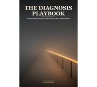 THE DIAGNOSIS PLAYBOOK: What to Handle First and What Can Wait After a Serious Illness - A Calm, Step-by-Step Guide to Your Insurance, Your Job and Income, Your Medical Bills, and Your Rights