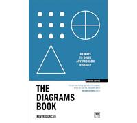 The Diagrams Book: 60 ways to solve any problem visually (Concise Advice)