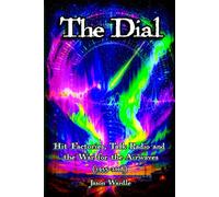 The Dial: Hit Factories, Talk Radio, and the War for the Airwaves (1955-2008) (The Myths and the Machine)
