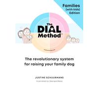 The Dial Method™: Families (with kids) Edition: The Revolutionary System for Raising your Family Dog (The Dial Method™ Collection)