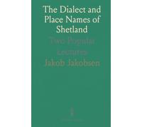 The Dialect and Place Names of Shetland: Two Popular Lectures
