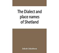 The dialect and place names of Shetland; two popular lectures