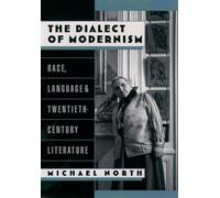 The Dialect of Modernism: Race, Language & Twentieth-Century Literature: Race, Language, and Twentieth-Century Literature (Race and American Culture)
