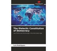 The Dialectic Constitution of Democracy: Law, Politics and Technology in the Information Age