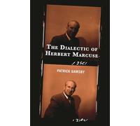 The Dialectic of Herbert Marcuse (The Frankfurt School in New Times)