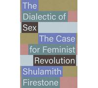 The Dialectic of Sex – The Case for Feminist Revolution
