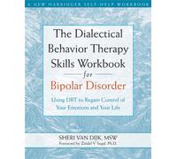 The Dialectical Behavior Therapy Skills Workbook for Bipolar Disorder : Using DBT to Regain Control of Your Emotions and Your Life