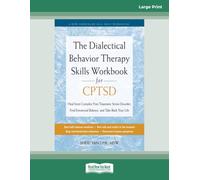 The Dialectical Behavior Therapy Skills Workbook for CPTSD: Heal from Complex Post-Traumatic Stress Disorder, Find Emotional Balance, and Take Back Your Life (Large Print Edition)