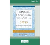 The Dialectical Behavior Therapy Skills Workbook for CPTSD: Heal from Complex Post-Traumatic Stress Disorder, Find Emotional Balance, and Take Back Your Life (16pt Large Print Edition)