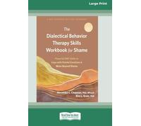 The Dialectical Behavior Therapy Skills Workbook for Shame: Powerful DBT Skills to Cope with Painful Emotions and Move Beyond Shame (16pt Large Print Edition)