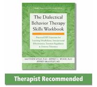 The Dialectical Behavior Therapy Skills Workbook: Practical DBT Exercises for L