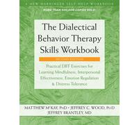 The Dialectical Behavior Therapy Skills Workbook: Practical DBT Exercises for Le
