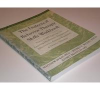 Dialectical Behavior Therapy Workbook: Practical DBT Exercises for Learning Mindfulness, Interpersonal Effectiveness, Emotion Regulation, & Distress Tolerance