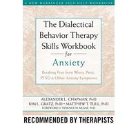 The Dialectical Behaviour Therapy Skills Workbook for Anxiety: Breaking Free from Worry, Panic, PTSD, and Other Anxiety Symptoms (A New Harbinger ...