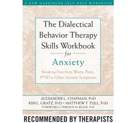 The Dialectical Behaviour Therapy Skills Workbook for Anxiety: Breaking Free from Worry, Panic, PTSD, and Other Anxiety Symptoms (A New Harbinger ...