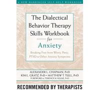 The Dialectical Behaviour Therapy Skills Workbook for Anxiety: Breaking Free from Worry, Panic, PTSD, and Other Anxiety Symptoms (A New Harbinger ...