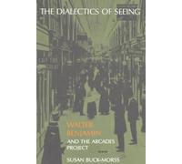 The Dialectics of Seeing: Walter Benjamin and the Arcades Project (Studies in Contemporary German Social Thought) by Susan Buck-Morss (1991-07-01)