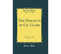 The Dialects of Co; Clare, Vol. 1 (Classic Reprint)