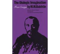 The Dialogic Imagination: Four Essays (University of Texas Press Slavic Series)