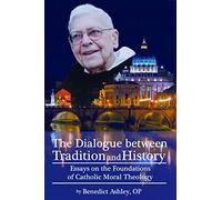 The Dialogue Between Tradition and History: Essays of the Foundations of Catholic Moral Theology