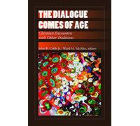 The Dialogue Comes of Age: Christian Encounters with Other Traditions