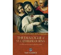 The Dialogue of St. Catherine of Siena: A Conversation with God on Living Your S
