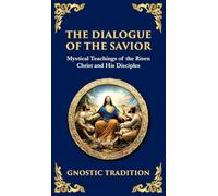 The Dialogue of the Savior: Mystical Conversations on Divine Truth and Enlightenment (Deluxe Hardbound Edition): 141 (Library of Alexandria)