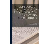 The Dialogues of Plato, Translated Into English With Analyses and Introductions