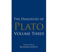 The Dialogues of Plato, Volume Three: ( Sophist, Statesman, Philebus, Timaeus, Critias ) (Plato’s Shorter Dialogues)