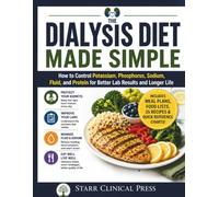 The Dialysis Diet Made Simple: How to Control Potassium, Phosphorus, Sodium, Fluid, and Protein for Better Lab Results and Longer Life