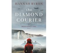 The Diamond Courier: Sequel to In Picardy's Fields: 2 (A Resistance Girl Novel)