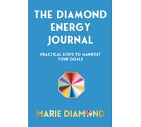The Diamond Energy Journal: Practical Steps To Manifest Your Goals