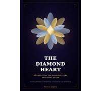 The Diamond Heart: Illuminating the Diamond Sutra and Heart Sutra: Timeless Wisdom on Emptiness, Compassion and Awakening