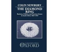 The Diamond Ring: Business, Politics, and Precious Stones in South Africa, 1867-1947