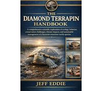THE DIAMOND TERRAPIN HANDBOOK: A comprehensive scientific exploration of ecology, behavior, conservation challenges, climate impacts, and sustainable management of a keystone estuarine turtle species