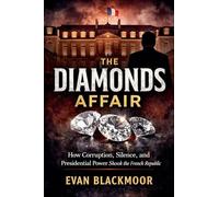 The Diamonds Affair: How Corruption, Silence, and Presidential Power Shook the French Republic (4)