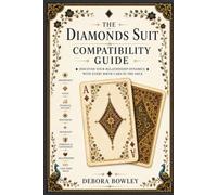 The Diamonds Suit Compatibility Guide: Discover Your Relationship Dynamics with Every Birth Card in the Deck (Birth Card Compatibility Series)