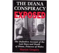 The Diana Conspiracy Exposed: The Definitive Account of the Last Days and Death of Diana, Princess of Wales