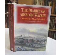 The Diaries of Absalom Watkin: A Manchester Man, 1787-1861