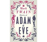 The Diaries of Adam and Eve (Alma Classics): Annotated Edition